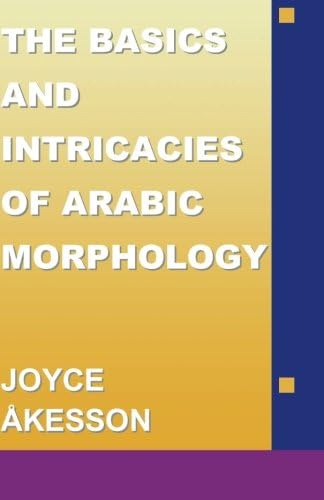 The Basics and Intricacies of Arabic Morphology