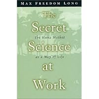 The Secret Science at Work: The Huna Method as a Way of Life