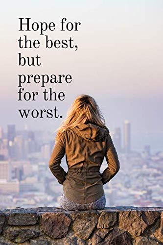Hope For The Best Prepare For The Worst Quote Hope For The Best, But Prepare For The Worst.: Inspirational And Creative  Notebook , Motivational Notebook,Inspirational Quotes Notebook, Journal,  Diary (110 Pages, Blank, 6 X 9): Journals, John: 9781090932853: Books -  Amazon.ca