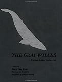 The Gray Whale : Eschrichtius Robustus, , 0123891809