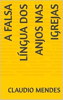 Livro A FALSA LÍNGUA DOS ANJOS NAS IGREJAS