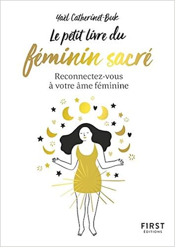 Amazon Fr Le Petit Livre Du Feminin Sacre Reconnectez Vous A Votre Ame Feminine Catherinet Yael Livres