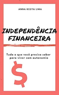 Livro Independência Financeira: tudo o que você precisa saber para viver com autonomia