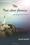 The True Love Journey: The Identity of the Believer by 