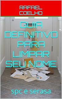 Livro guia definitivo para limpar seu nome: spc e serasa