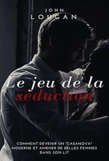 Livro Le Jeu De La Séduction : Comment Devenir Un "casanova" Moderne Et Amener De Belles Femmes Dans Son Lit.