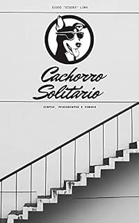 Cachorro Solitário: Contos, pensamentos e sonhos (Coletânea com o melhor do Blog)