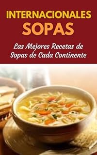 Livro Sopas Internacionales : Las Mejores Recetas de Sopas de Cada Continente