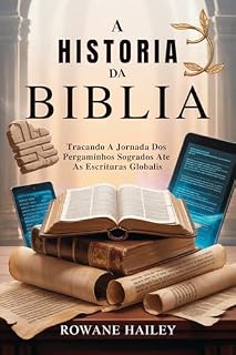 Livro A História da Bíblia: Traçando a jornada dos pergaminhos sagrados até as escrituras globais