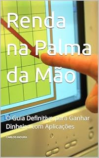 Livro Renda na Palma da Mão: O Guia Definitivo para Ganhar Dinheiro com Aplicações