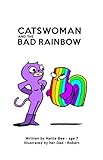 CATSWOMAN and the BAD RAINBOW by
