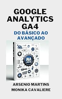 Livro Google Analytics 4 para Iniciantes: Do Básico ao Avançado (Série Marketing Digital Livro 9)