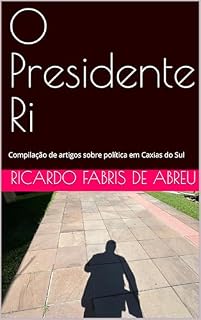 Livro O Presidente Ri: Compilação de artigos sobre política em Caxias do Sul