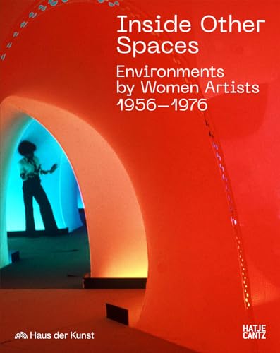 Inside Other Spaces: Environments by Women Artists 1956–1976