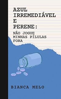 Livro Azul, irremediável e perene: Não jogue minhas pílulas fora