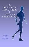The Strange Haunting of Johnny Feelwater