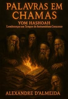 Livro PALAVRAS EM CHAMAS: YOM HASHOAH Lembranças em Tempos de Antissemitismo Crescente