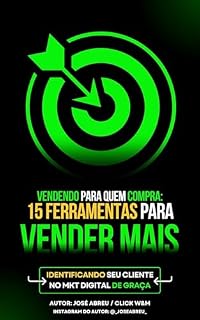 Livro Vendendo para quem compra: 15 Ferramentas para Vender Mais identificando o seu Cliente no Marketing Digital de Graça