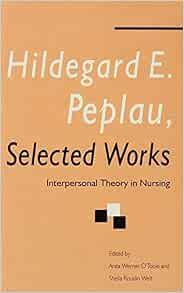 Hildegard E. Peplau Selected Works: Interpersonal Theory in Nursing
