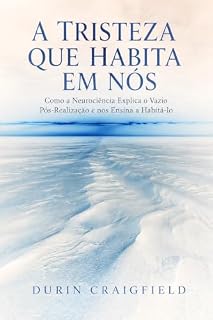 Livro A Tristeza que Habita em Nós: Como a Neurociência Explica o Vazio Pós-Realização e nos Ensina a Habitá-lo