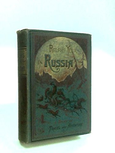 Ralph's Year in Russia: A Story of Travel and Adventure in Eastern Europe