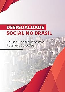 Livro Desigualdade Social no Brasil: Causas, Consequências e Possíveis Soluções