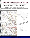 Texas Land Survey Maps for Washington County : With Roads, Railways, Waterways, Towns, Cemeteries and Including Cross-referenced Data from the General Land Office and Texas Railroad Commission, Boyd, Gregory A., 1420350927