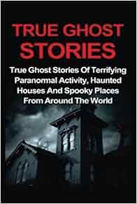 Amazon Com True Ghost Stories True Ghost Stories Of