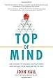 Top of Mind: Use Content to Unleash Your Influence and Engage Those Who Matter To You