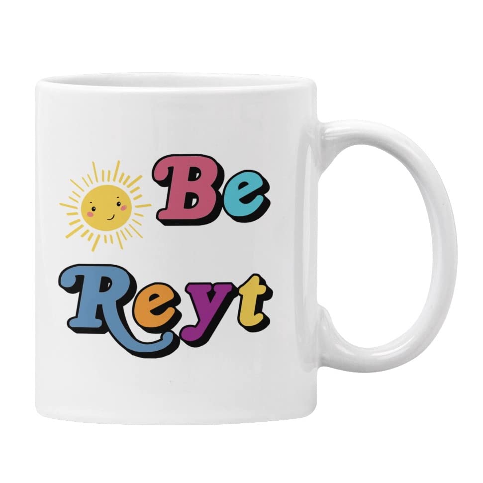 Plumfoolery Funny Mug - Be Reyt, Positivity Northern Dialect Yorkshire, Lancashire Inspirational Motivational, (White)