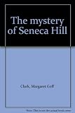 Front cover for the book The Mystery of Seneca Hill by Margaret Goff Clark