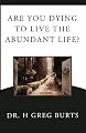 Are You Dying to Live the Abundant Life?