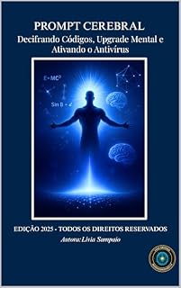 Livro PROMPT CEREBRAL: Decifrando Códigos, Upgrade Mental e Ativando o Antivírus