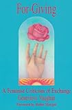 For - Giving : A Feminist Criticism of Exchange, Vaughan, Genevieve, 0911051945