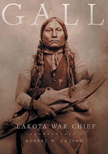 Gall: Lakota War Chief by Robert W. Larson