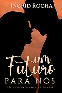 Livro um FUTURO para nós (Tempo de Amar Livro 3)