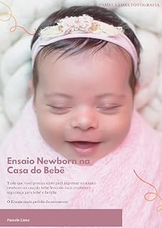 Livro Ensaio Newborn na Casa do Bebê: Tudo que você precisa saber para ingressar no mundo de ensaio newborn na casa do bebê levando mais conforto e segurança para bebê e família.
