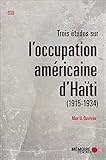 Trois études sur l?occupation américaine d?Haïti (1915-1934) by 