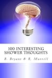 100 Interesting Shower Thoughts by B. Bryant, R. Murrell