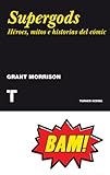 Supergods. Héroes, mitos e historias del cómic (Noema) (Spanish Edition) by Grant Morrison, Miguel Ros