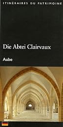 Die  Abtei Clairvaux, Aube