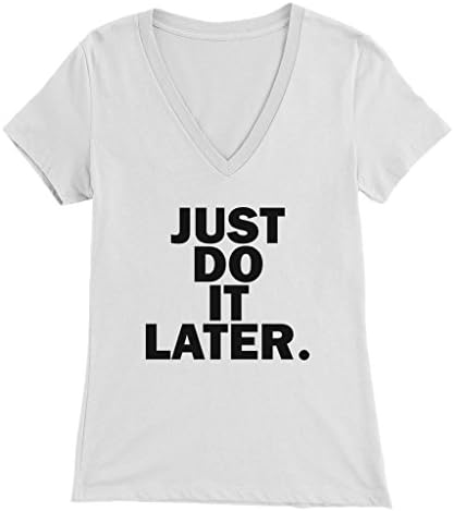 Women's Deep V-neck T-Shirt - Just Do It Later
