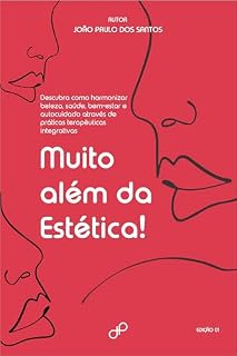 Livro Muito além da Estética!: Descubra como harmonizar beleza, saúde, bem-estar e autocuidado através de práticas terapêuticas integrativas.