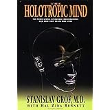 The Holotropic Mind: The Three Levels of Human Consciousness and How They Shape Our Lives