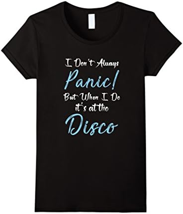 Women's I Dont Always Panic But When I Do It's At The Disco T-Shirt Small Black