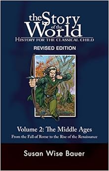 The Story of the World: History for the Classical Child: The Middle Ages: From the Fall of Rome to the Rise of the Renaissance (Second Revised Edition) (Vol. 2) (Story of the World) The Story of the World: History for the Classical Child: The Middle Ages: From the Fall of Rome to the Rise of the Renaissance (Second Revised Edition) (Vol. 2) (Story of the World)