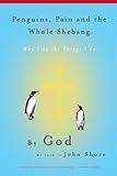 Penguins, Pain and the Whole Shebang: By God As Told to John Shore