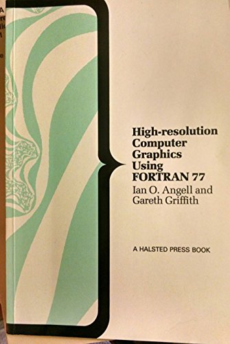 High-Resolution Computer Graphics using FORTRAN 77 by Ian O. Angell, Gareth H. Griffith