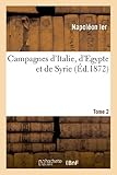 Image de Campagnes D'Italie, D'Egypte Et de Syrie. Tome 2 (Sciences Sociales) (French Edition)