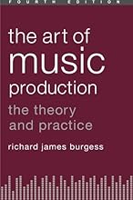 The Art of Music Production: The Theory and Practice